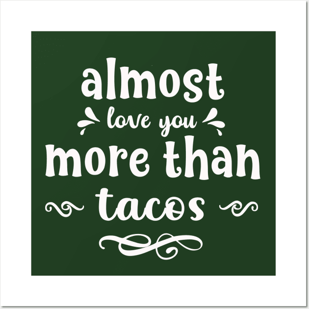 Almost love you more than tacos funny valentines day gift for taco lovers Wall Art by BoogieCreates